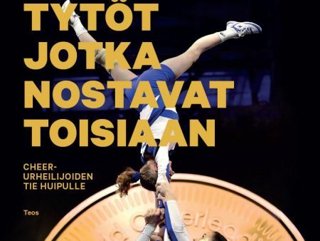 Tytöt jotka nostavat toisiaan. Cheer-urheilijoiden tie huipulle Online