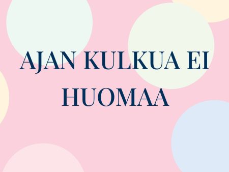 Ajan kulkua ei huomaa For Discount