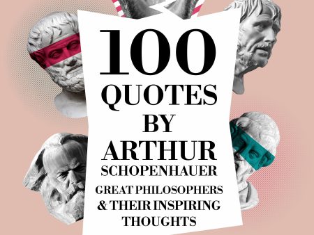 100 Quotes by Arthur Schopenhauer: Great Philosophers & Their Inspiring Thoughts For Discount