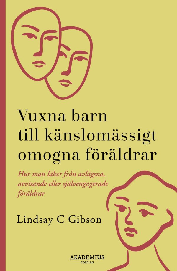 Vuxna barn till känslomässigt omogna föräldrar : så läker du efter en uppväxt med avvisande eller självupptagna föräldrar Online