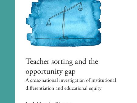 Teacher sorting and the opportunity gap : a cross-national investigation of institutional differentiation and educational equity Hot on Sale