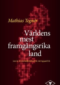 Världens mest framgångsrika land : 100 år av socialdemokratisk näringspolitik Supply