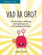 Vad är oro? : ge ditt barn verktyg att hantera oro och jobbiga känslor For Cheap