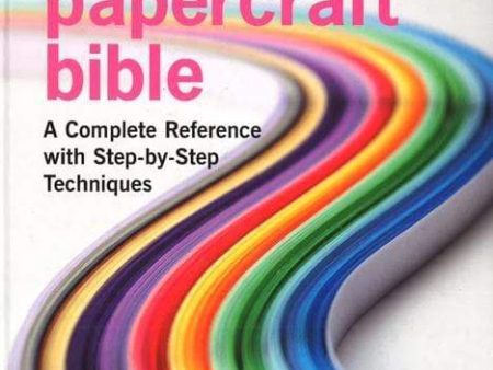 Ultimate Papercraft Bible: A Complete Reference With Step-By-Step Techniques Fashion